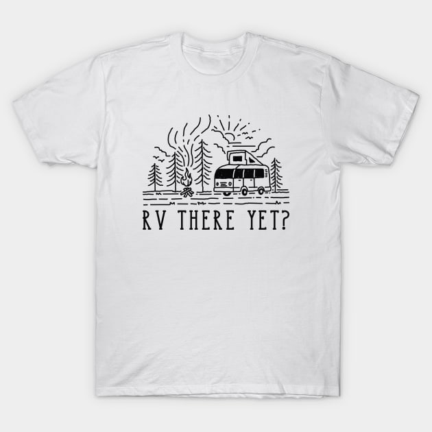 RV There Yet? T-Shirt by LuckyFoxDesigns